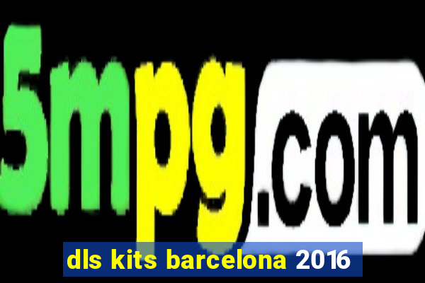 dls kits barcelona 2016